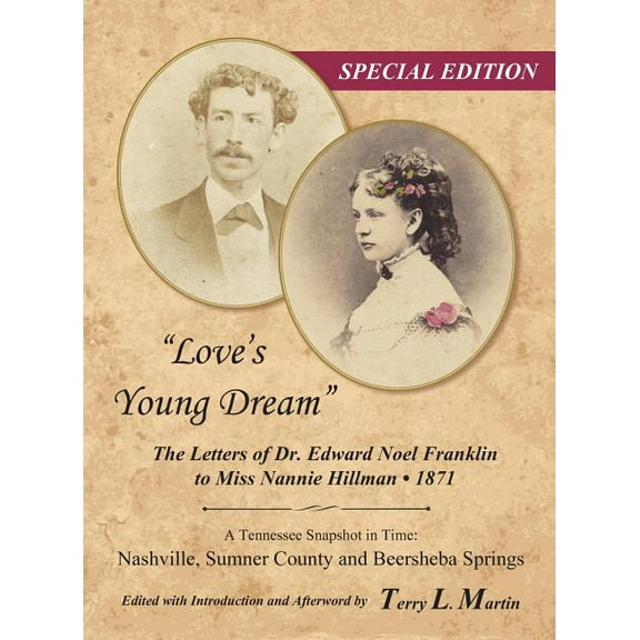 "Love's Young Dream": The Letters of Dr. Edward Noel Franklin to Miss Nannie Hillman--1871, (Hardcover)