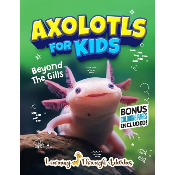 Axolotls For Kids: Beyond The Gills, (Paperback)