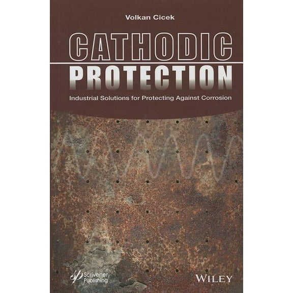 Cathodic Protection: Industrial Solutions for Protecting Against Corrosion (Hardcover)