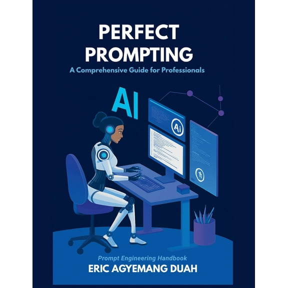 Perfect Prompting - A Comprehensive Guide for Professionals, (Paperback)