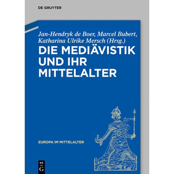 Europa Im Mittelalter Die Mediävistik Und Ihr Mittelalter, Book 45, (Hardcover)