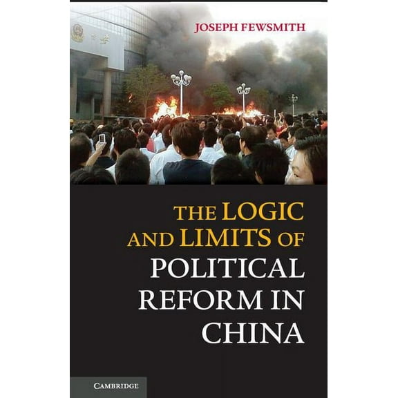 The Logic and Limits of Political Reform in China, (Hardcover)