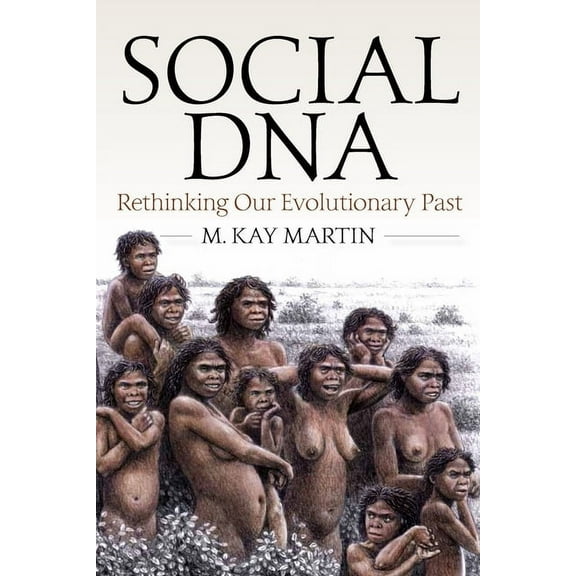 Social DNA: Rethinking Our Evolutionary Past (Hardcover)