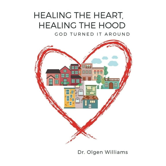 Healing the Heart, Healing the Hood: God Turned It Around (Paperback)