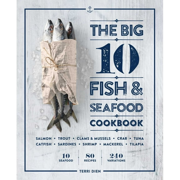 The Big 10 Fish & Seafood Cookbook : 10 Seafood, 80 Recipes, 240 Variations (Paperback)