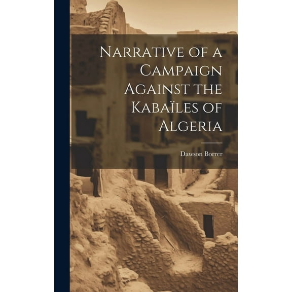 Narrative of a Campaign Against the Kabaïles of Algeria (Hardcover)