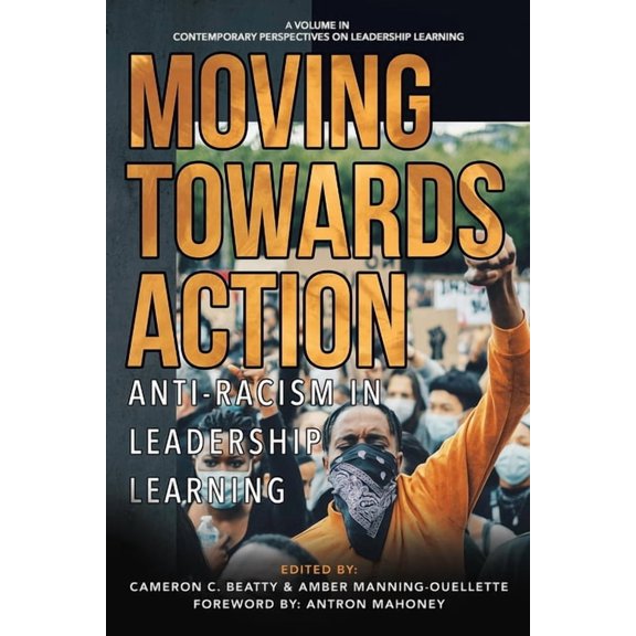 Contemporary Perspectives on Leadership  Moving Towards Action: Anti-Racism in Leadership Learning, (Paperback)