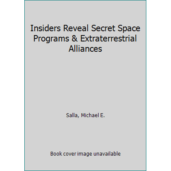 Pre-Owned Insiders Reveal Secret Space Programs & Extraterrestrial Alliances (Paperback) 0982290284 9780982290286