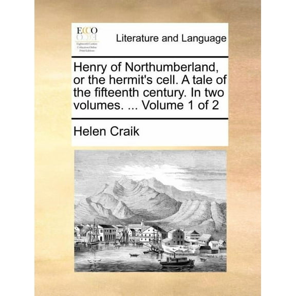 Henry of Northumberland, or the Hermit's Cell. a Tale of the Fifteenth Century. in Two Volumes. ... Volume 1 of 2, (Paperback)