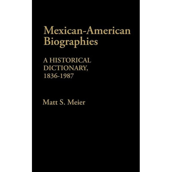 Mexican American Biographies: A Historical Dictionary, 1836-1987, (Hardcover)