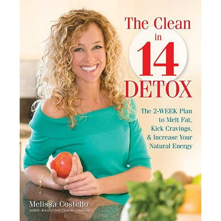 The Clean in 14 Detox : The 2-Week Plan to Melt Fat, Kick Cravings, and Increase Your Natural (Best Way To Detox In A Week)
