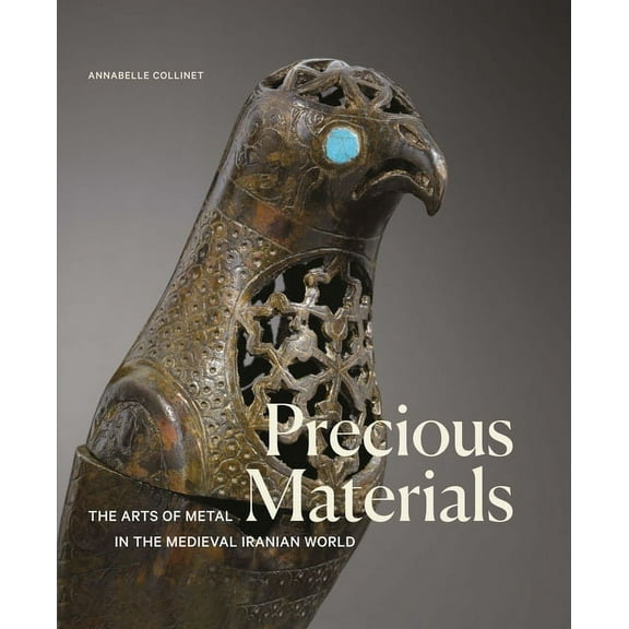 Gingko Library Art Series: Precious Materials : The Arts of Metal in the Medieval Iranian World (Hardcover)