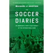 Pre-Owned The Soccer Diaries: An American's Thirty-Year Pursuit of the International Game (Paperback 9781496205971) by Michael J Agovino