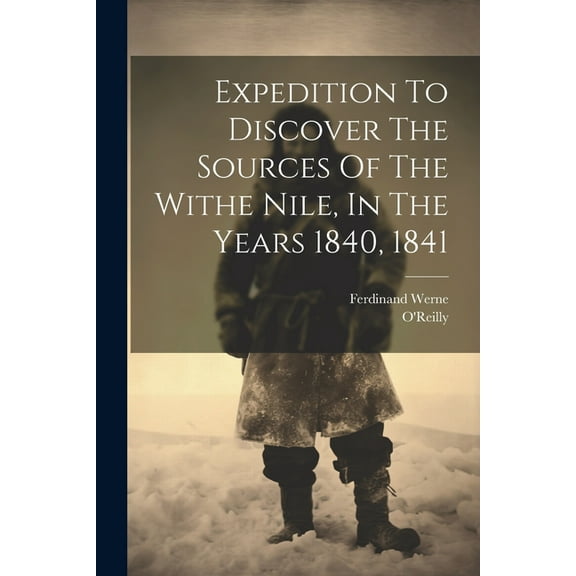 Expedition To Discover The Sources Of The Withe Nile, In The Years 1840, 1841 (Paperback)