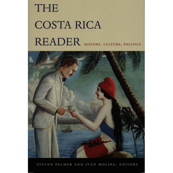 Latin America Readers The Costa Rica Reader: History, Culture, Politics, (Paperback)