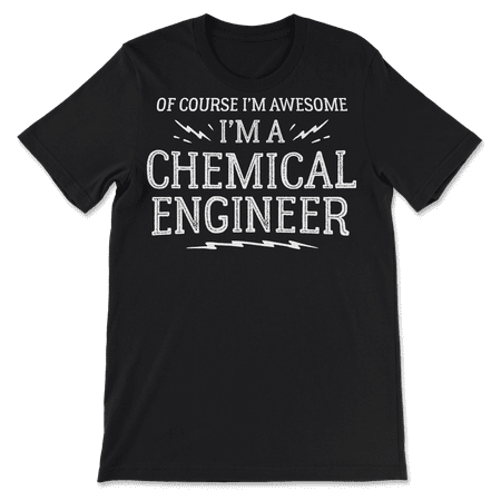 Funny Chemical Engineer Shirt for Men and Women - Awesome!