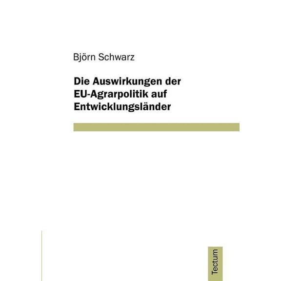 Die Auswirkungen der EU-Agrarpolitik auf Entwicklungsländer (Paperback)