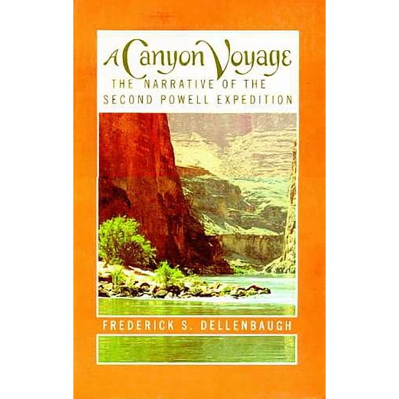 A Canyon Voyage : The Narrative of the Second Powell Expedition down the Green-Colorado River from Wyoming, and the Explorations on Land, in the Years 1871 and 1872 (Paperback)