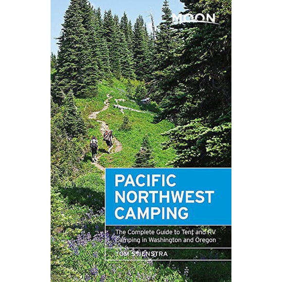 Moon Pacific Northwest Camping: The Complete Guide to Tent and RV Camping in Washington and Oregon (Moon Outdoors)