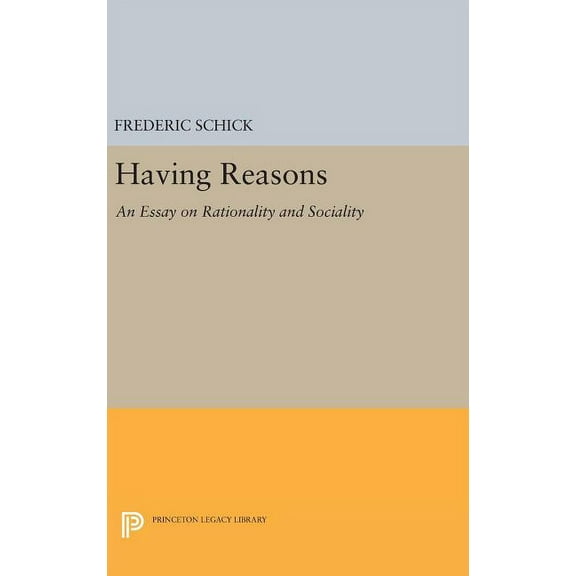 Princeton Legacy Library Having Reasons: An Essay on Rationality and Sociality, Book 587, (Hardcover)