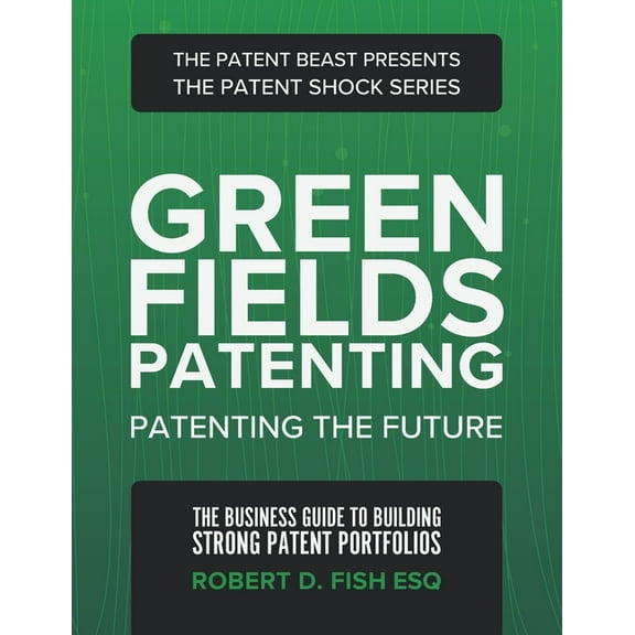 Green Fields Patenting: Patenting the Future, (Paperback)