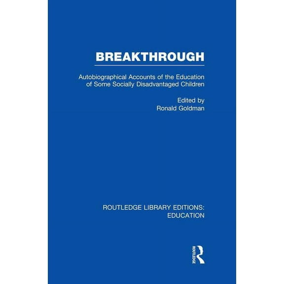 Routledge Library Editions: Education Breakthrough (RLE Edu M): Autobiographical Accounts of the Education of Some Socially Disadvantaged Children, (Paperback)
