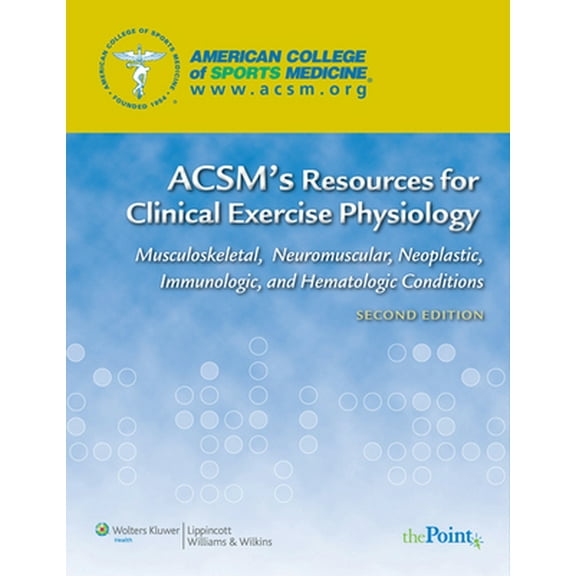 Pre-Owned ACSM's Resources for Clinical Exercise Physiology: Musculoskeletal, Neuromuscular, Neoplastic, Immunologic and Hematologic Conditions (American Colle... (Paperback) 0781768705 9780781768702