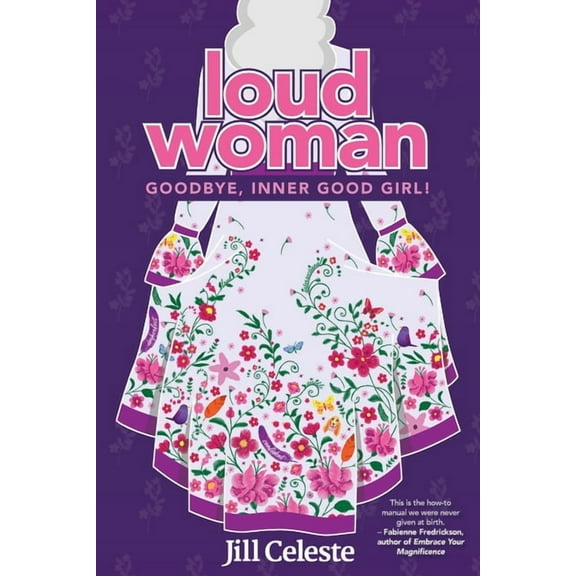 Loud Woman: Goodbye, Inner Good Girl!, (Paperback)