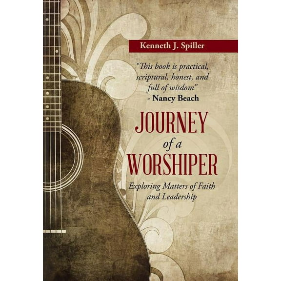 Journey of a Worshiper: Exploring Matters of Faith and Leadership (Hardcover)