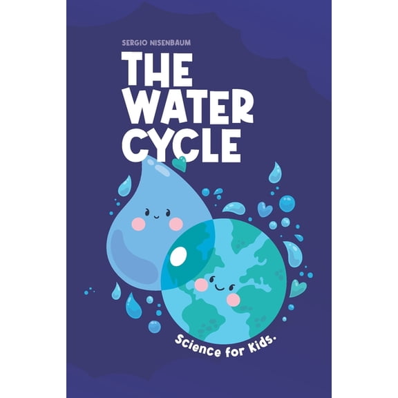 The Water Cycle: Science for Kids., (Paperback)