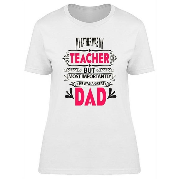 My Father Was A Great Dad T-Shirt Women -Image by Shutterstock, Female Medium