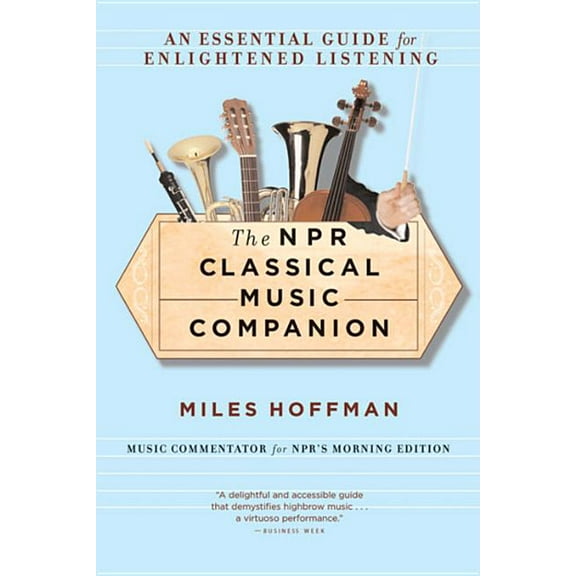 The NPR Classical Music Companion: An Essential Guide for Enlightened Listening, (Paperback)