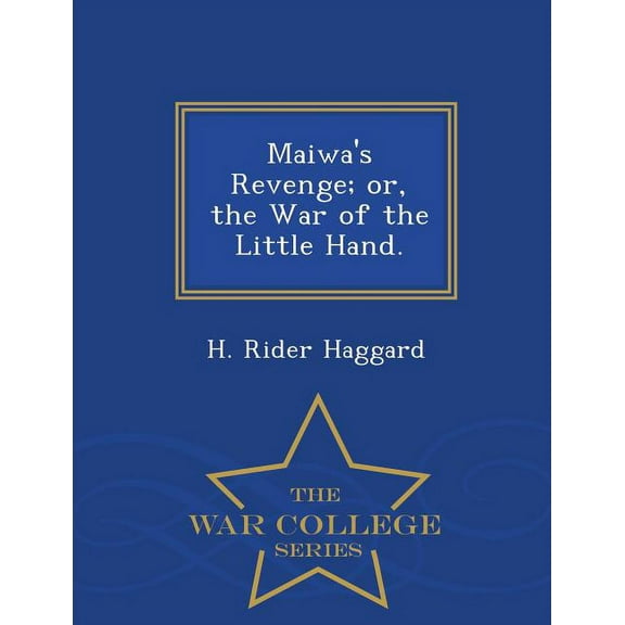 Maiwa's Revenge; Or, the War of the Little Hand. - War College Series, (Paperback)