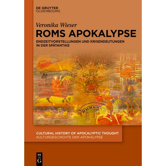 Cultural History of Apocalyptic Thought  ROMs Apokalypse: Endzeitvorstellungen Und Krisendeutungen in Der Spätantike, Book 6, (Hardcover)