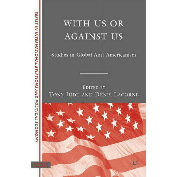 Ceri International Relations and Politic With Us or Against Us: Studies in Global Anti-Americanism, (Paperback)