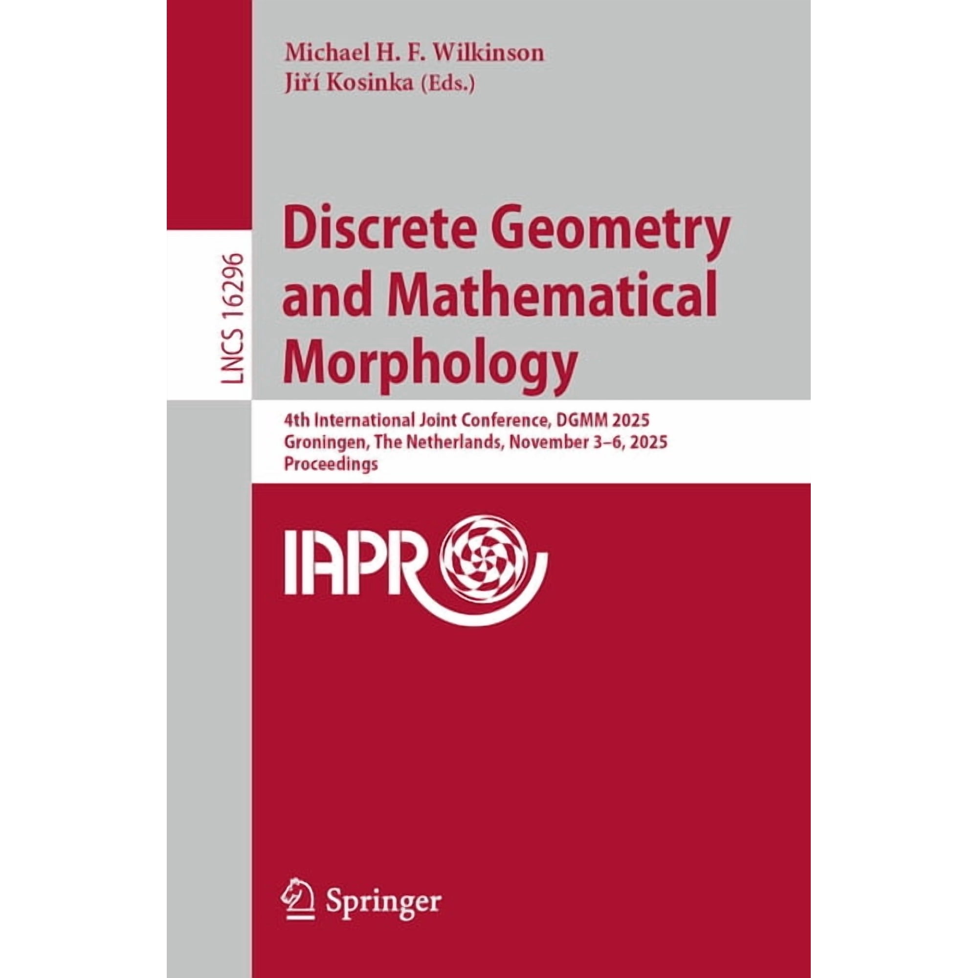 Lecture Notes in Computer Science Discrete Geometry and Mathematical Morphology: 4th International Joint Conference Dgmm 2025 Groningen the Netherlands Book 16296 (Paperback)