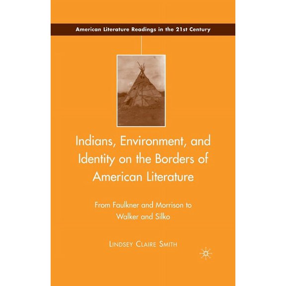 American Literature Readings in the 21st Indians, Environment, and Identity on the Borders of American Literature: From Faulkner and Morrison to Walker and Silko, (Paperback)