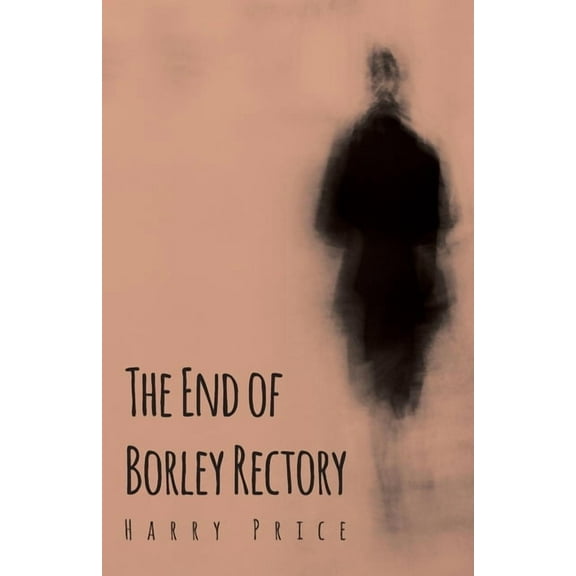 The End of Borley Rectory, (Paperback)