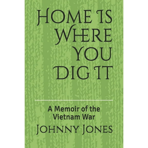 Home Is Where You Dig It: A Memoir of the Vietnam War (Paperback)