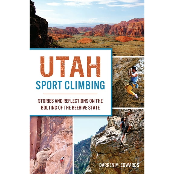 Sports: Utah Sport Climbing : Stories and Reflections on the Bolting of the Beehive State (Paperback)