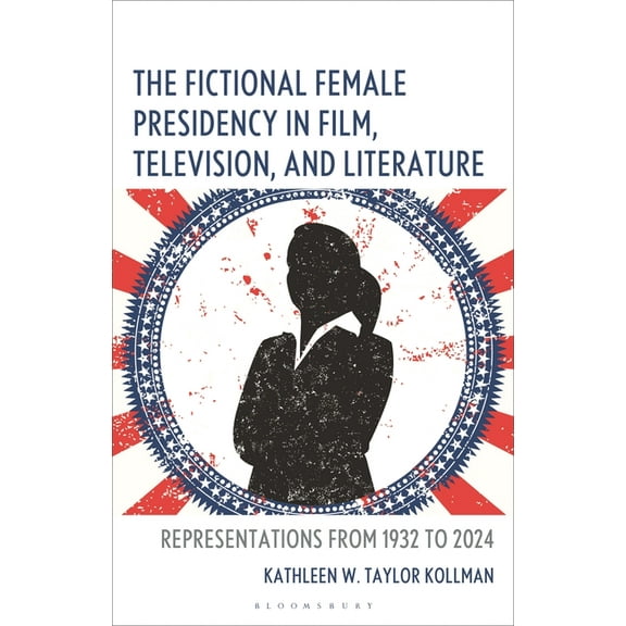 The Fictional Female Presidency in Film, Television, and Literature: Representations from 1932 to 2024, (Hardcover)