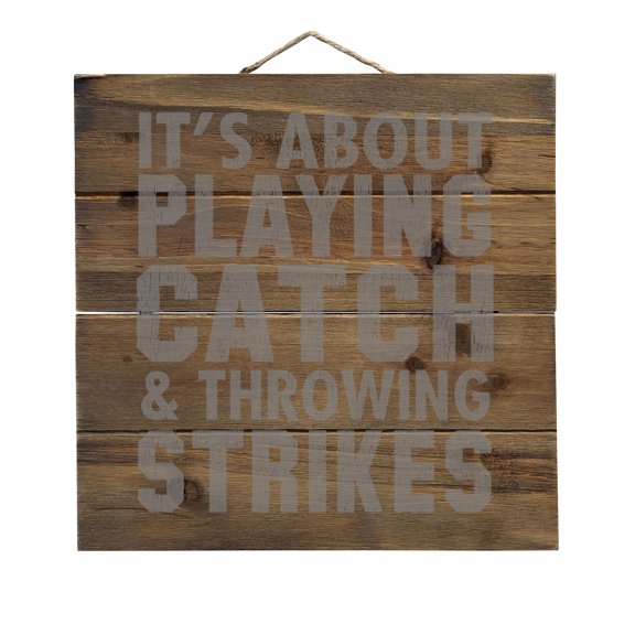 It's About Playing Catch & Throwing Strikes - Decorative REAL WOOD Wall Art - Faux Pallet Look