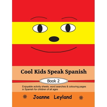 Cool Kids Speak Spanish - Book 2: Enjoyable activity sheets, word searches & colouring pages in Spanish for children of all ages (Paperback)
