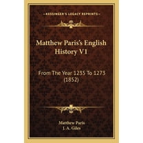 Matthew Paris's English History V1 : From The Year 1235 To 1273 (1852) (Paperback)