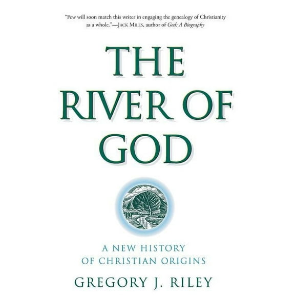 The River of God: A New History of Christian Origins, (Paperback)