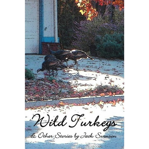 Wild Turkeys & Other Stories (Paperback) by Jack Swenson