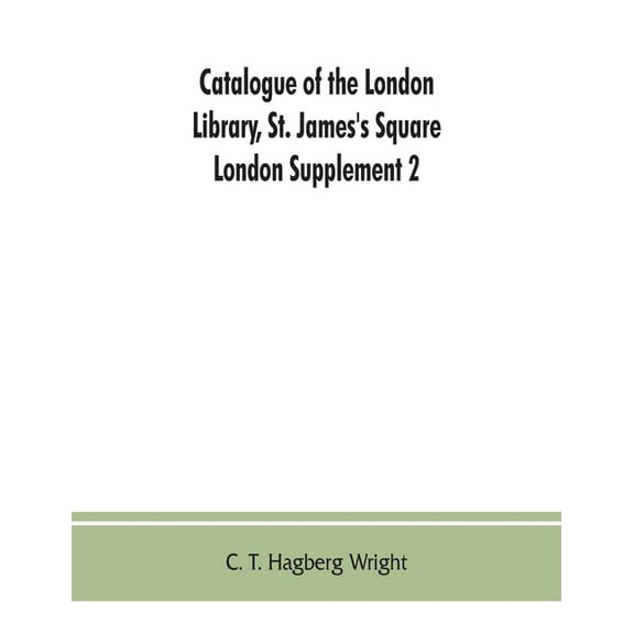 Catalogue of the London Library, St. James's Square, London: Supplement 2 (November 1, 1903, to December 30, 1904), (Paperback)