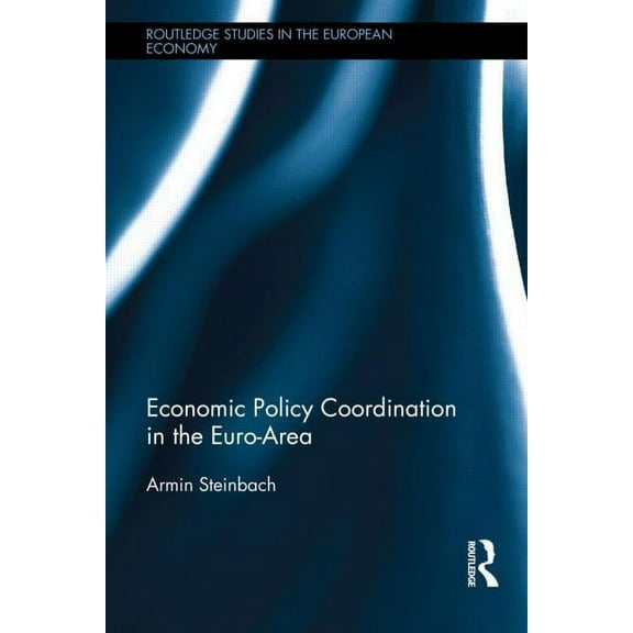 Routledge Studies in the European Econom Economic Policy Coordination in the Euro Area, (Hardcover)