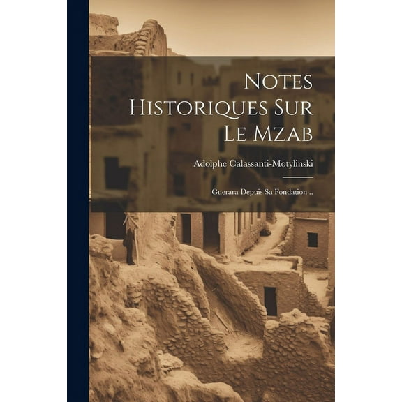 Notes Historiques Sur Le Mzab : Guerara Depuis Sa Fondation... (Paperback)