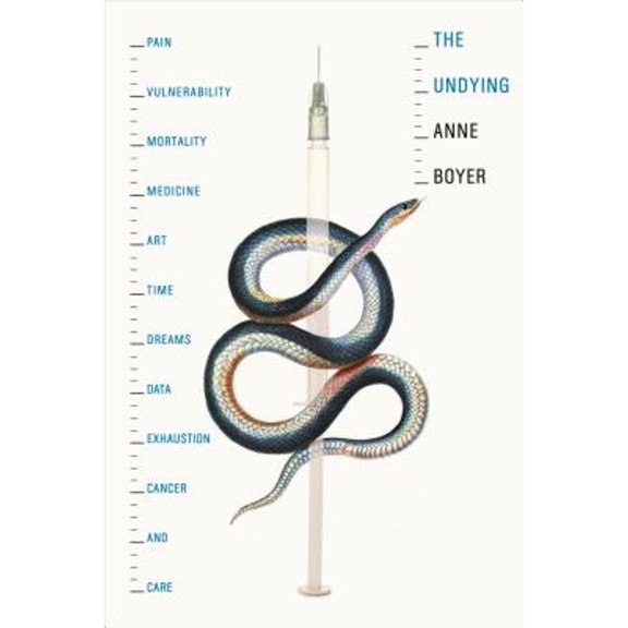 Pre-Owned The Undying: Pain, Vulnerability, Mortality, Medicine, Art, Time, Dreams, Data, Exhaustion, Cancer, and Care (Hardcover) 0374279349 9780374279349